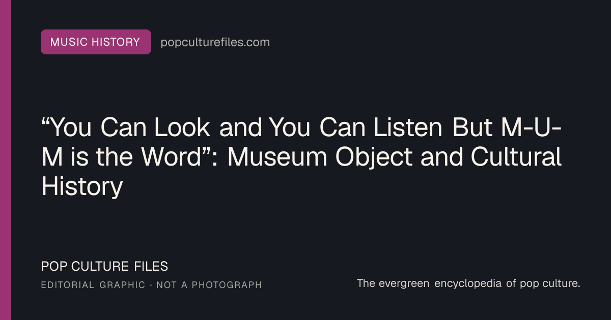 Editorial graphic for: “You Can Look and You Can Listen But M-U-M is the Word”: Museum Object and Cultural History