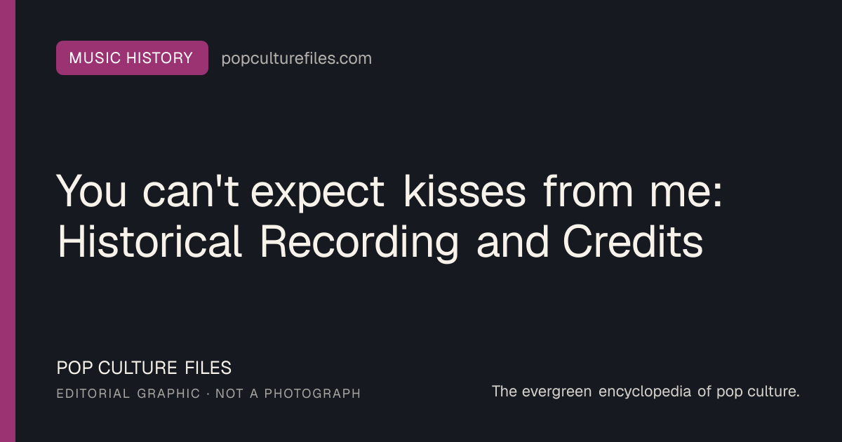 Editorial graphic for: You can't expect kisses from me: Historical Recording and Credits