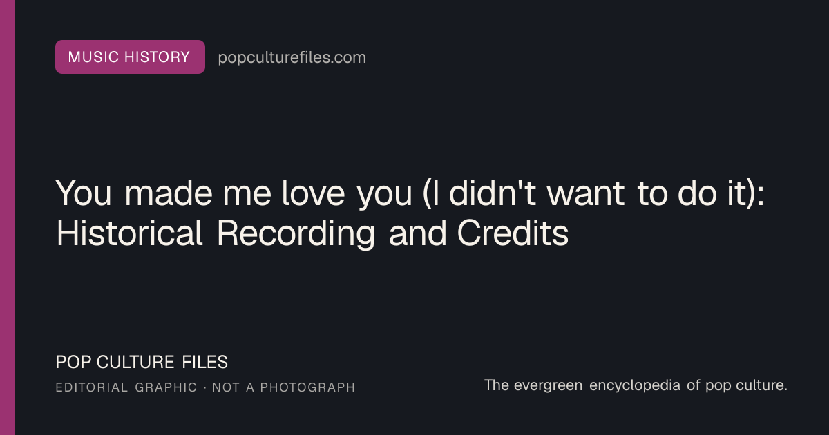 Editorial graphic for: You made me love you (I didn't want to do it): Historical Recording and Credits