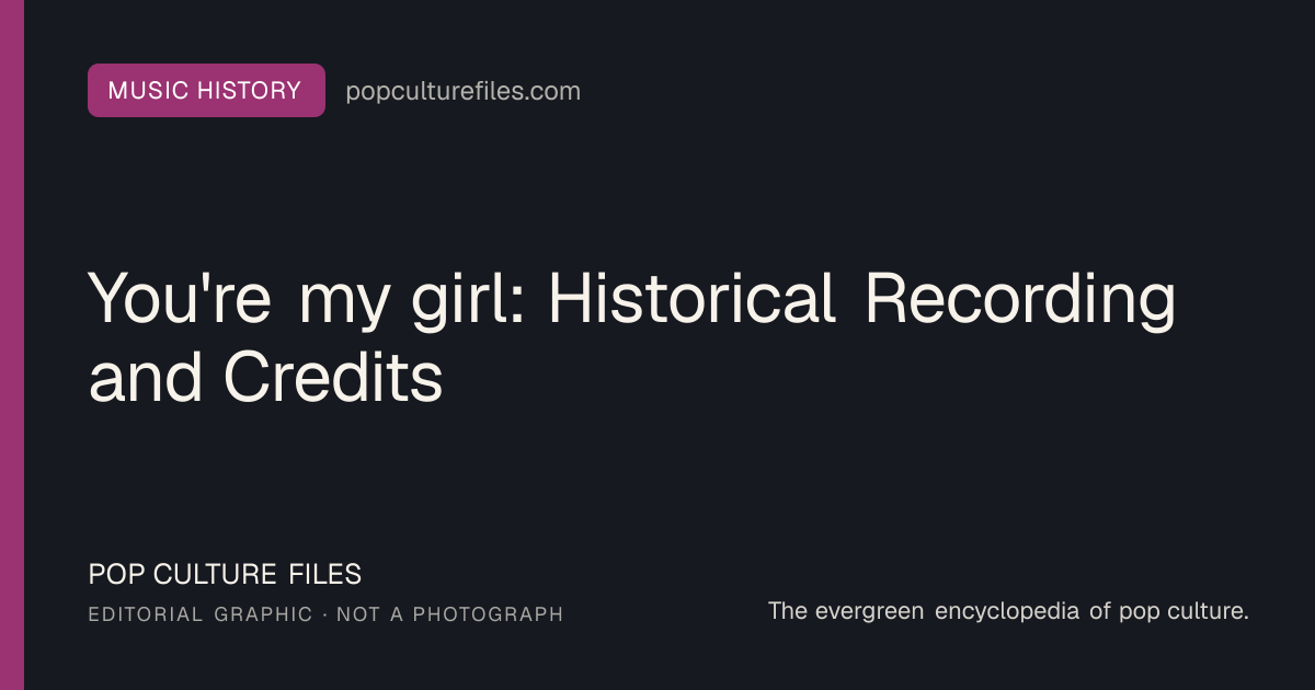 Editorial graphic for: You're my girl: Historical Recording and Credits