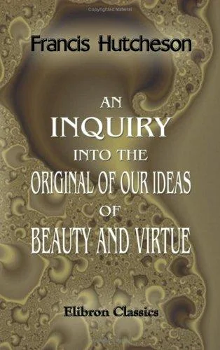 An inquiry into the original of our ideas of beauty and virtue book cover