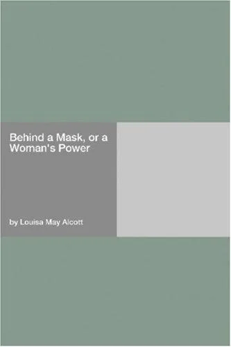 Behind a Mask, or, A Woman's Power book cover