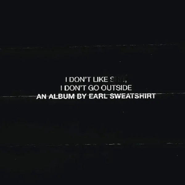 I Don't Like Shit, I Don't Go Outside: An Album By Earl Sweatshirt