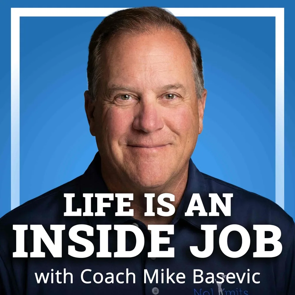 Life is an Inside Job with Coach Mike Basevic podcast cover art