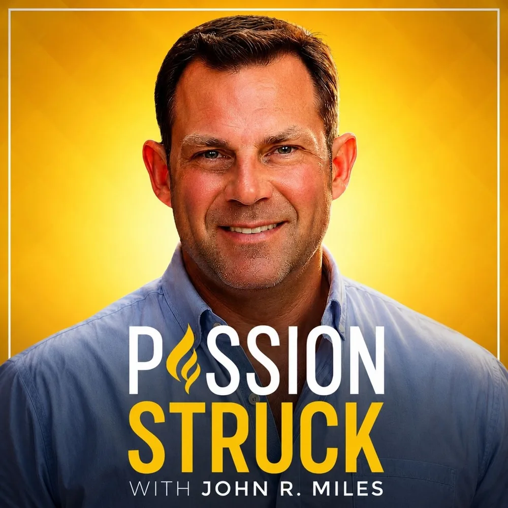 Passion Struck with John R. Miles podcast cover art