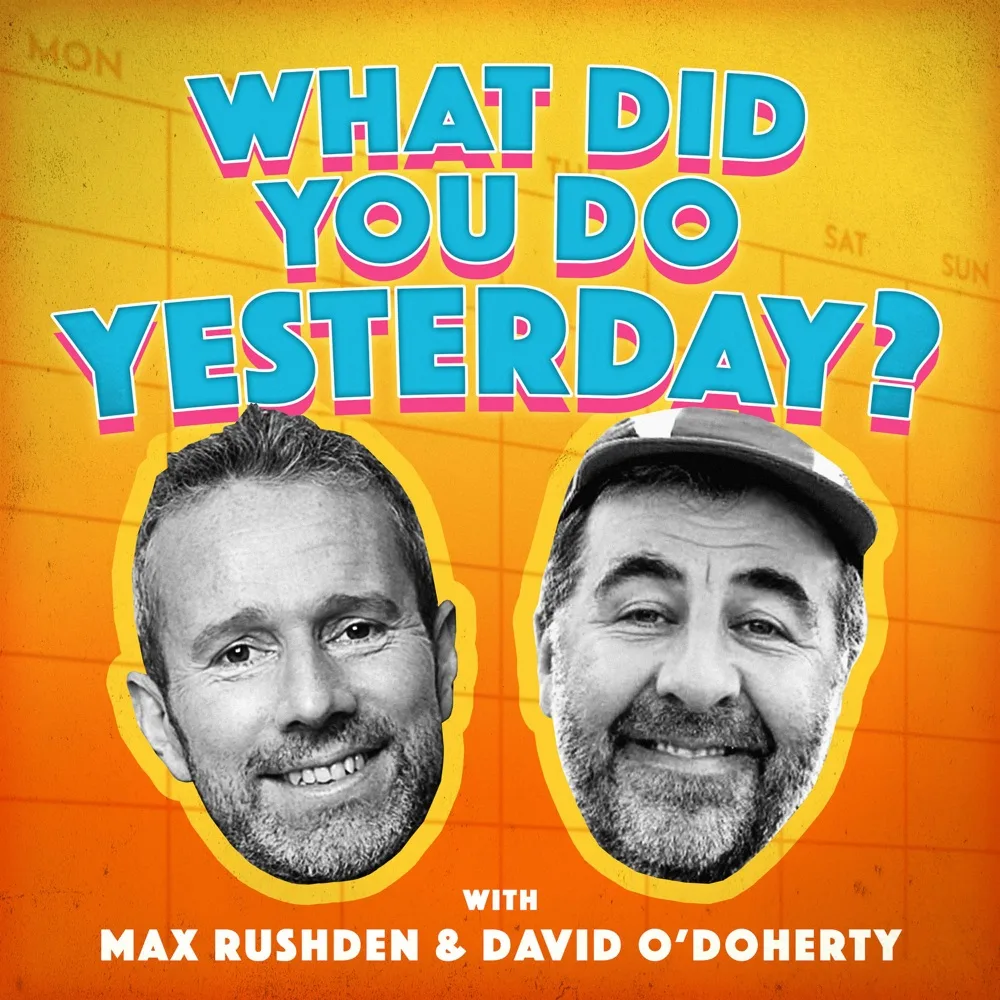 What Did You Do Yesterday? with Max Rushden & David O'Doherty podcast cover art